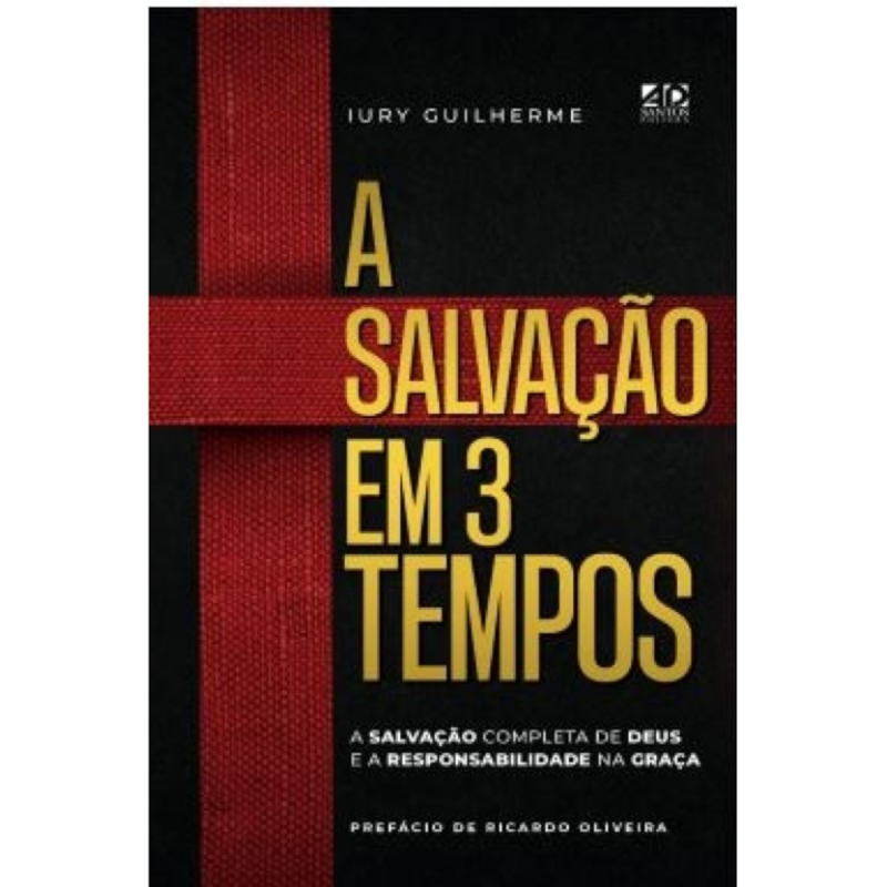 A SALVAÇÃO EM 3 TEMPOS: A SALVAÇÃO COMPLETA DE DEUS E A RESPONSABILIDADE NA GRAÇA
