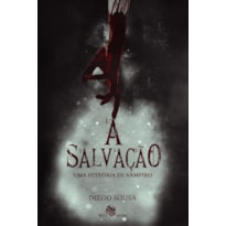 A SALVAÇÃO: UMA HISTÓRIA DE VAMPIRO