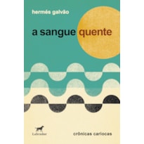 A SANGUE QUENTE: CRÔNICAS CARIOCAS