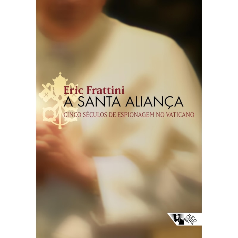 A santa aliança: cinco séculos de espionagem no Vaticano