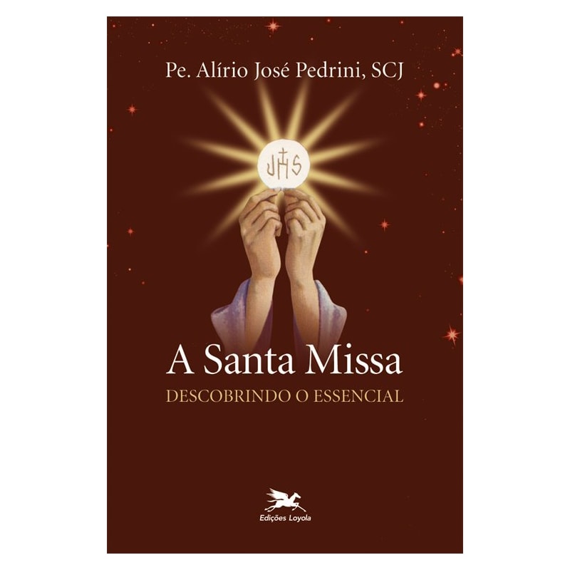 A SANTA MISSA: DESCOBRINDO O ESSENCIAL