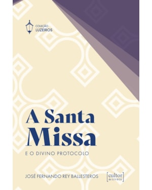 A Santa Missa: E o divino protocolo