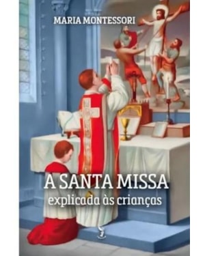 A SANTA MISSA EXPLICADA ÀS CRIANÇAS