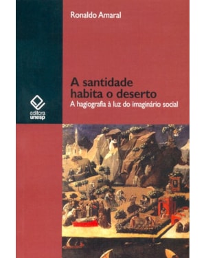 A SANTIDADE HABITA O DESERTO: A HAGIOGRAFIA À LUZ DO IMAGINÁRIO SOCIAL