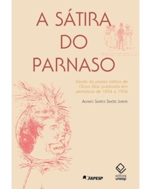 A SÁTIRA DO PARNASO: ESTUDO DA POESIA SATÍRICA DE OLAVO BILAC PUBLICADA EM PERIÓDICOS DE 1894 A 1904