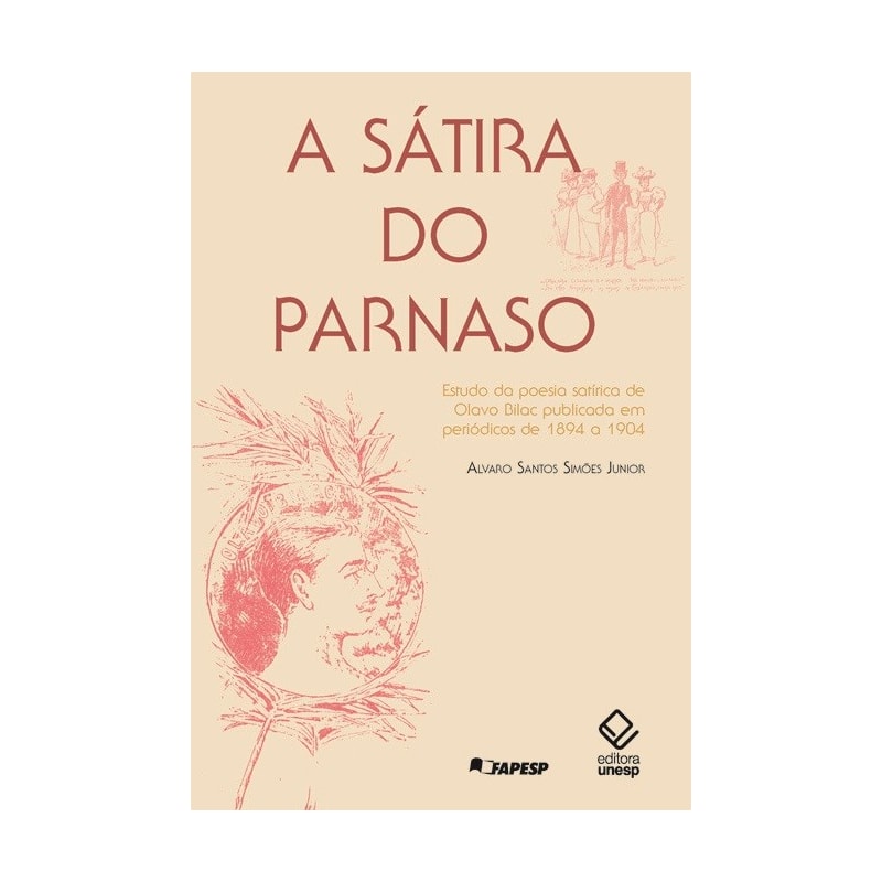 A SÁTIRA DO PARNASO: ESTUDO DA POESIA SATÍRICA DE OLAVO BILAC PUBLICADA EM PERIÓDICOS DE 1894 A 1904
