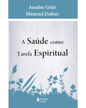 A SAÚDE COMO TAREFA ESPIRITUAL