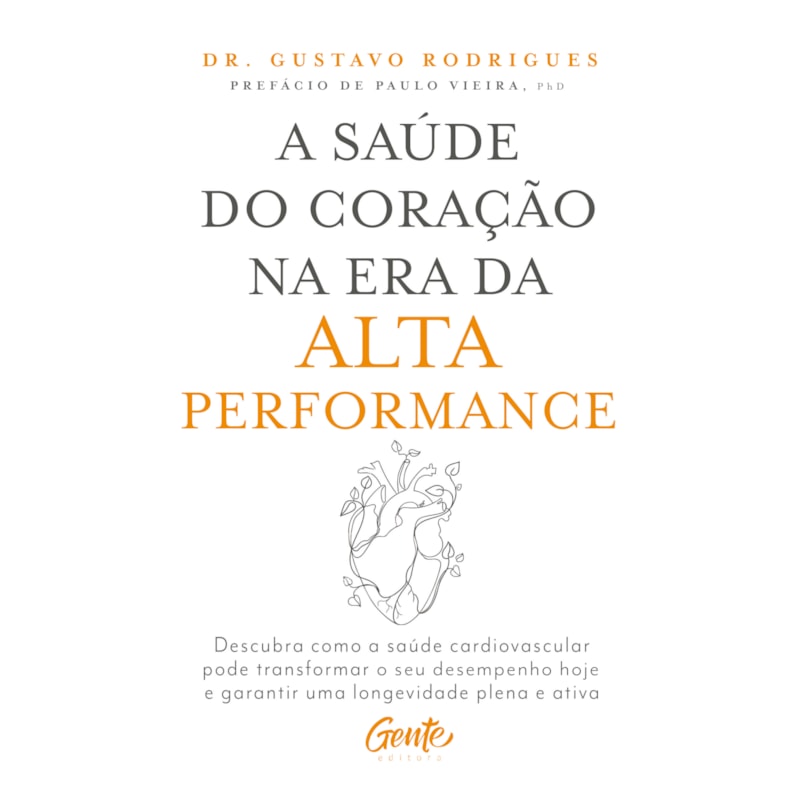 A SAÚDE DO CORAÇÃO NA ERA DA ALTA PERFORMANCE: DESCUBRA COMO A SAÚDE CARDIOVASCULAR PODE TRANSFORMAR O SEU DESEMPENHO HOJE E GARANTIR UMA LONGEVIDADE PLENA E ATIVA