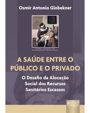 A SAÚDE ENTRE O PÚBLICO E O PRIVADO - O DESAFIO DA ALOCAÇÃO SOCIAL DOS RECURSOS SANITÁRIOS ESCASSOS