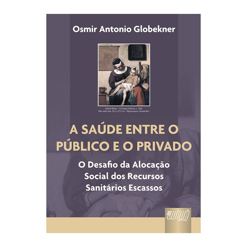 A SAÚDE ENTRE O PÚBLICO E O PRIVADO - O DESAFIO DA ALOCAÇÃO SOCIAL DOS RECURSOS SANITÁRIOS ESCASSOS