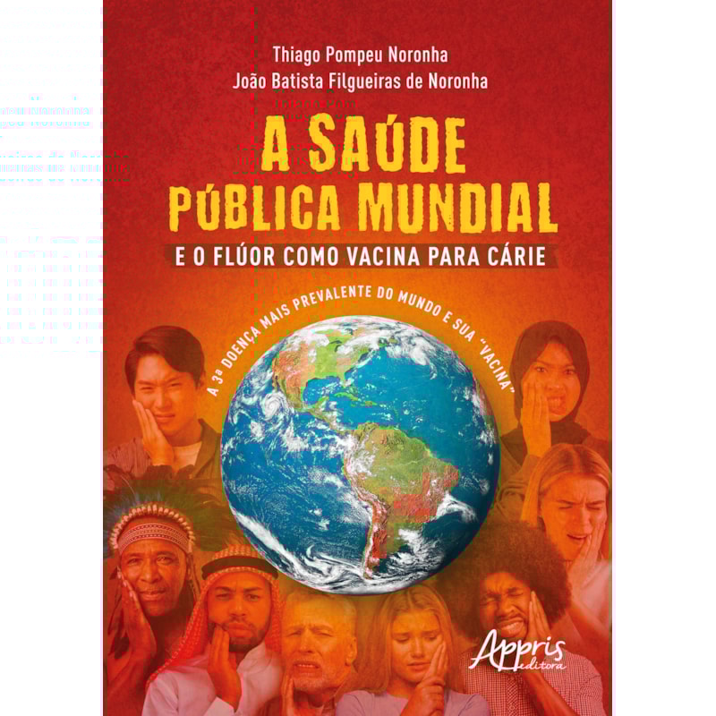 A SAÚDE PÚBLICA MUNDIAL E O FLÚOR COMO VACINA PARA CÁRIE: A 3.ª DOENÇA MAIS PREVALENTE DO MUNDO E SUA "VACINA"