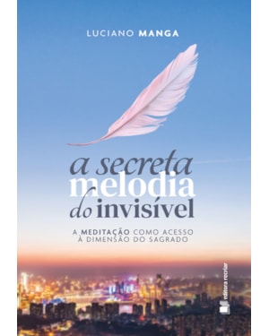 A secreta melodia do invisível: a meditação como acesso à dimensão do sagrado