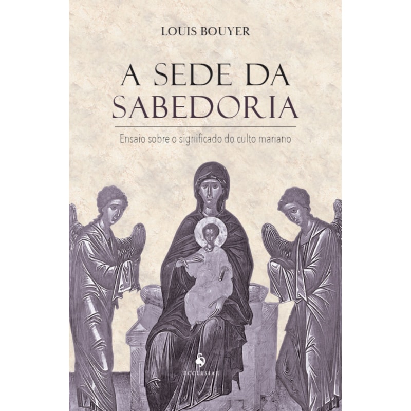 A SEDE DA SABEDORIA: ENSAIO SOBRE O SIGNIFICADO DO CULTO MARIANO