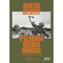 A SEGUNDA GUERRA MUNDIAL (VOL.1, 1939-1942): A HISTÓRIA COMPLETA