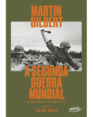 A SEGUNDA GUERRA MUNDIAL (VOL.1, 1939-1942): A HISTÓRIA COMPLETA