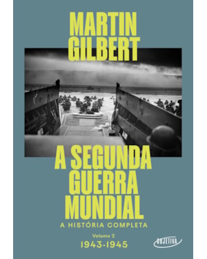 A SEGUNDA GUERRA MUNDIAL (VOL.2, 1943-1945): A HISTÓRIA COMPLETA