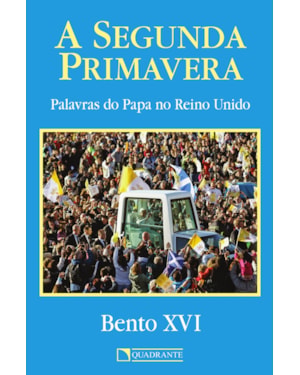 A SEGUNDA PRIMAVERA: PALAVRAS DO PAPA NO REINO UNIDO