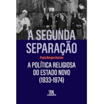 A segunda separação: a política religiosa do Estado Novo (1933-1974)