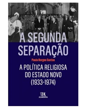 A segunda separação: a política religiosa do Estado Novo (1933-1974)
