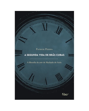 A SEGUNDA VIDA DE BRÁS CUBAS. A FILOSOFIA DA ARTE DE MACHADO DE ASSIS