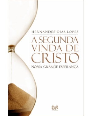 A segunda vinda de Cristo: Nossa grande esperança