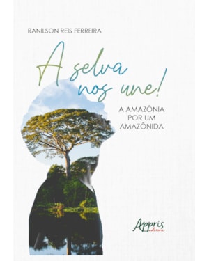 A SELVA NOS UNE!: A AMAZÔNIA POR UM AMAZÔNIDA