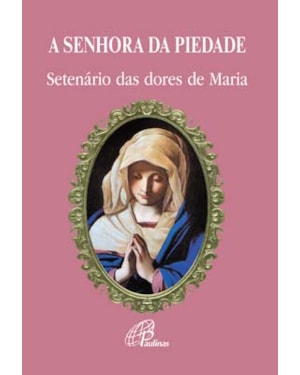 A senhora da piedade: setenário das dores de maria