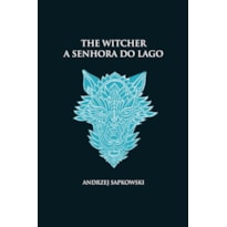 A SENHORA DO LAGO - THE WITCHER - A SAGA DO BRUXO GERALT DE RÍVIA (CAPA DURA)