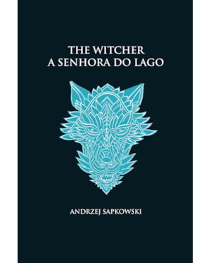 A SENHORA DO LAGO - THE WITCHER - A SAGA DO BRUXO GERALT DE RÍVIA (CAPA DURA)