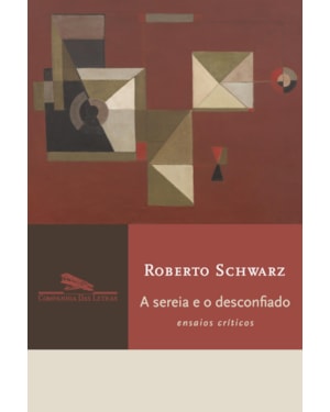 A sereia e o desconfiado: ensaios críticos