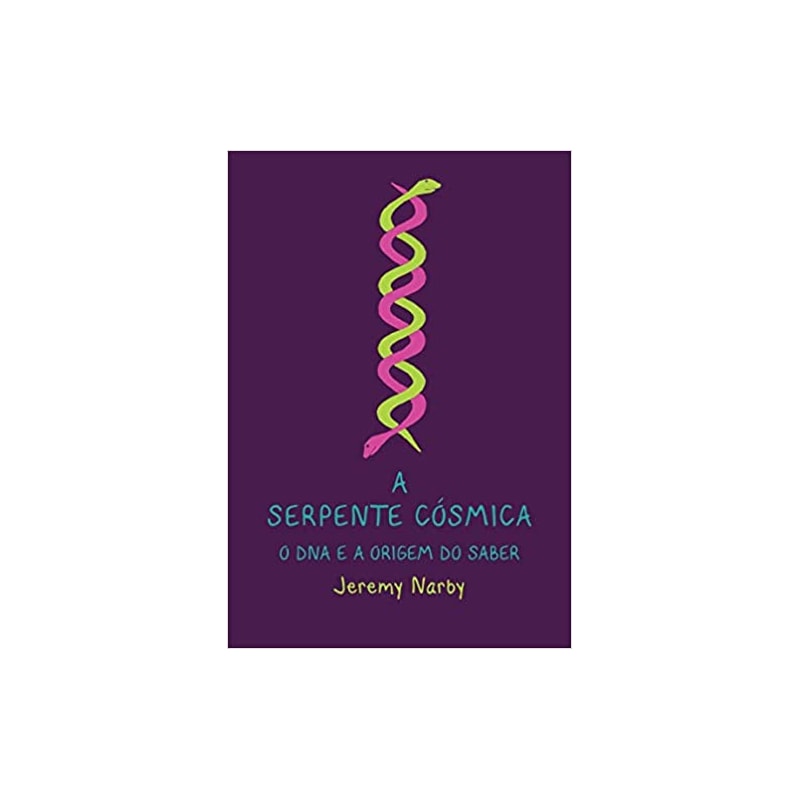 A SERPENTE COSMICA - O DNA E A ORIGEM DO SABER