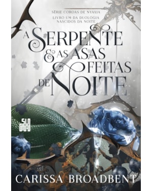 A SERPENTE E AS ASAS FEITAS DE NOITE: LIVRO 1 DA DUOLOGIA NASCIDOS DA NOITE