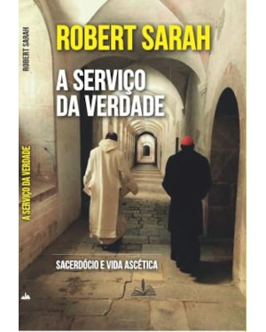 A SERVIÇO DA VERDADE - SACERDÓCIO E VIDA ASCÉTICA
