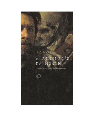 A SIMULAÇÃO DA MORTE: VERSÃO E AVERSÃO EM MONTAIGNE