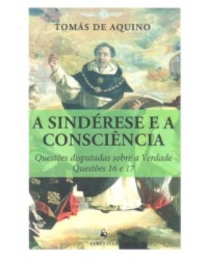 A SINDÉRESE E A CONSCIÊNCIA. QUESTÕES DISPUTADAS SOBRE A VERDADE. QUESTÕES 16 E 17