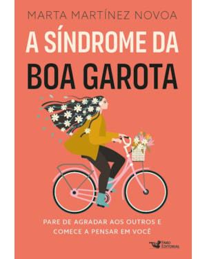 A SÍNDROME DA BOA GAROTA: PARE DE AGRADAR AOS OUTROS E COMECE A PENSAR EM VOCÊ