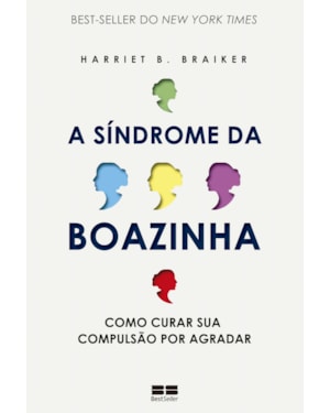 A SÍNDROME DA BOAZINHA: COMO CURAR SUA COMPULSÃO POR AGRADAR
