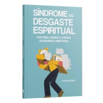 A SÍNDROME DO DESGASTE ESPIRITUAL | PASTORES, LÍDERES E O PERIGO DO BURNOUT MINISTERIAL | SAMUEL MONTEIRO