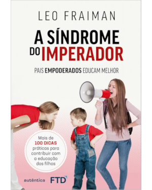 A SÍNDROME DO IMPERADOR: PAIS EMPODERADOS EDUCAM MELHOR