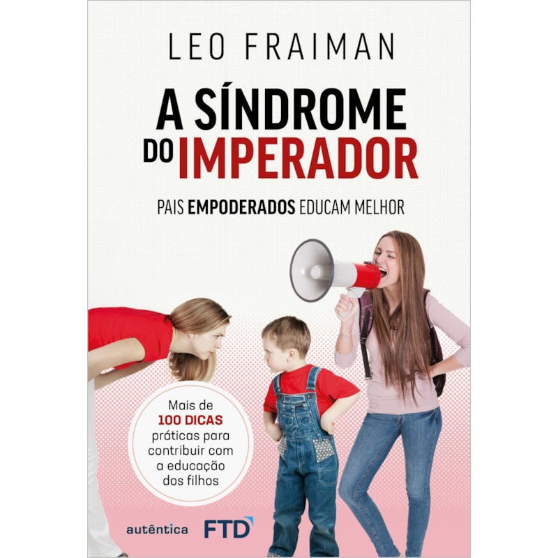 A síndrome do imperador: Pais empoderados educam melhor