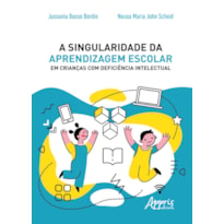 A SINGULARIDADE DA APRENDIZAGEM ESCOLAR EM CRIANÇAS COM DEFICIÊNCIA INTELECTUAL