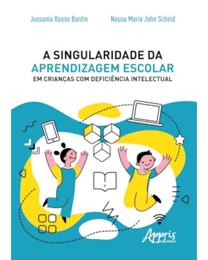 A SINGULARIDADE DA APRENDIZAGEM ESCOLAR EM CRIANÇAS COM DEFICIÊNCIA INTELECTUAL