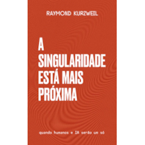 A singularidade está mais próxima: A fusão do ser humano com o poder da inteligência artificial