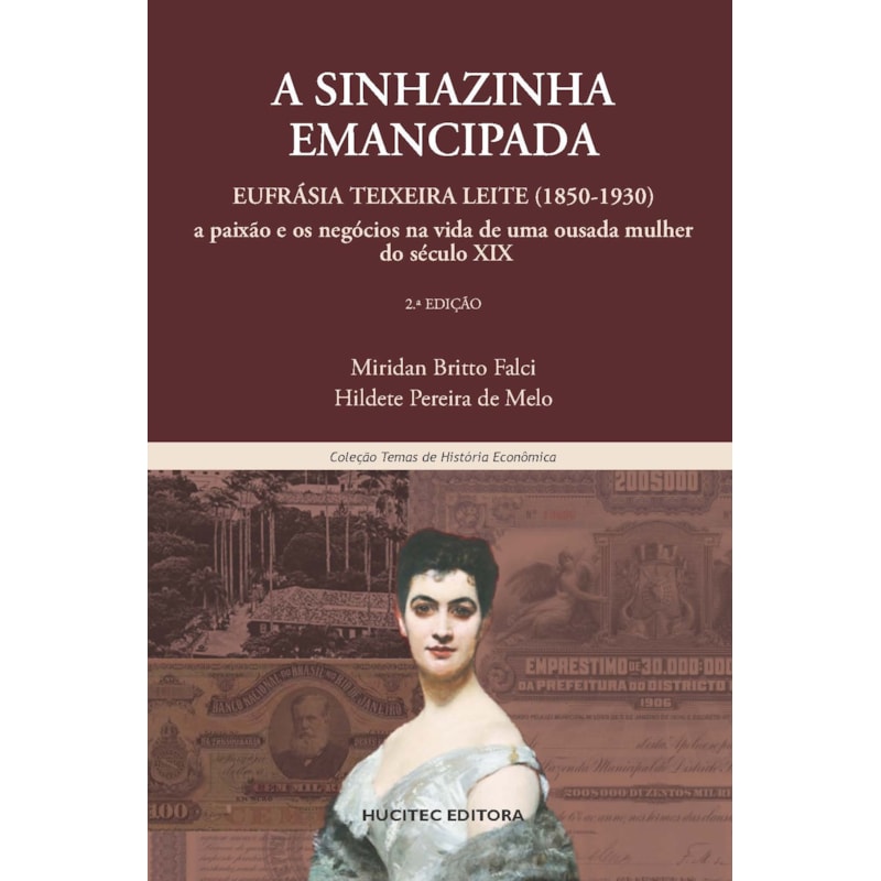 A SINHAZINHA EMANCIPADA - EUFRÁSIA TEIXEIRA LEITE (1850-1930) - A PAIXÃO E OS NEGÓCIOS NA VIDA DE UMA OUSADA MULHER DO SÉCULO XIX - VOL. 2