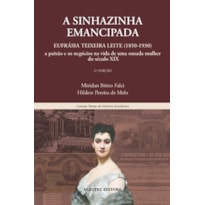 A SINHAZINHA EMANCIPADA: EUFRÁSIA TEIXEIRA LEITE (1850-1930) - A PAIXÃO E OS NEGÓCIOS NA VIDA DE UMA OUSADA MULHER DO SÉCULO XIX