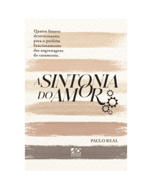 A SINTONIA DO AMOR: QUATRO FATORES DETERMINANTES PARA O PERFEITO FUNCIONAMENTO DAS ENGRENAGENS DO CASAMENTO