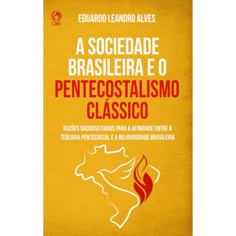 A SOCIEDADE BRASILEIRA E O PENTECOSTALISMO CLÁSSICO - RAZÕES SÓCIO-CULTURAIS PARA A AFINIDADE ENTRE A TEOLOGIA PENTECOSTAL E A REALIDADE BRASILEIRA