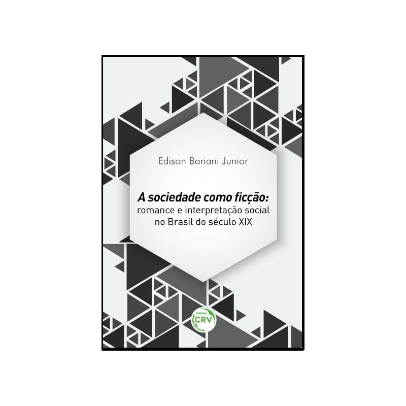A SOCIEDADE COMO FICÇÃO: ROMANCE E INTERPRETAÇÃO SOCIAL NO BRASIL DO SÉCULO XIX