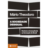 A SOCIEDADE DESIGUAL: RACISMO E BRANQUITUDE NA FORMAÇÃO DO BRASIL