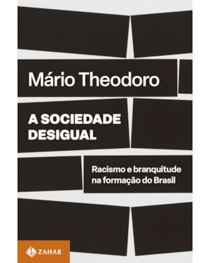 A SOCIEDADE DESIGUAL: RACISMO E BRANQUITUDE NA FORMAÇÃO DO BRASIL